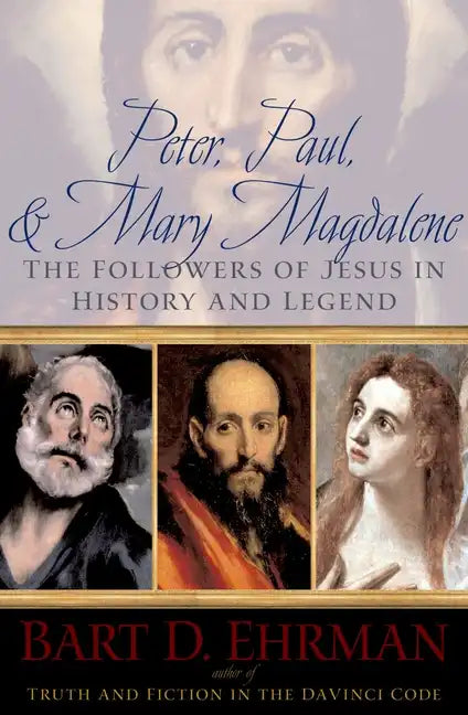 Peter, Paul, and Mary Magdalene: The Followers of Jesus in History and Legend - Paperback