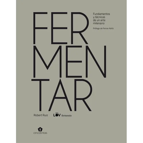 Fermentar: Fundamentos Y Técnicas de Un Arte Milenario - Hardcover