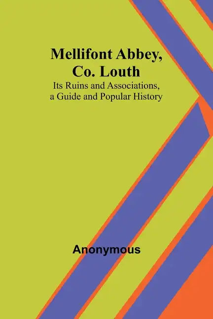 Mellifont Abbey, Co. Louth; Its Ruins and Associations, a Guide and Popular History - Paperback