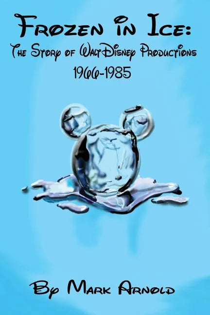 Frozen in Ice: The Story of Walt Disney Productions, 1966-1985 - Paperback