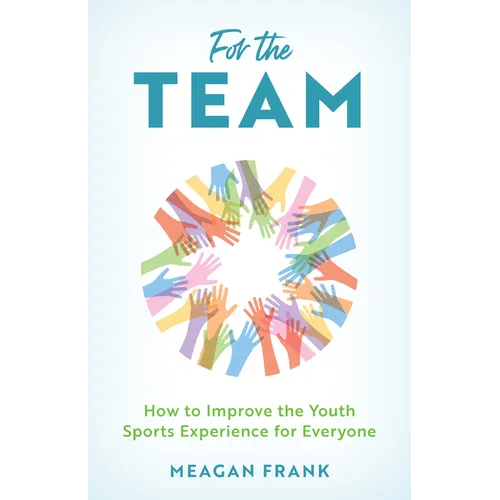 For the Team: How to Improve the Youth Sports Experience for Everyone - Hardcover