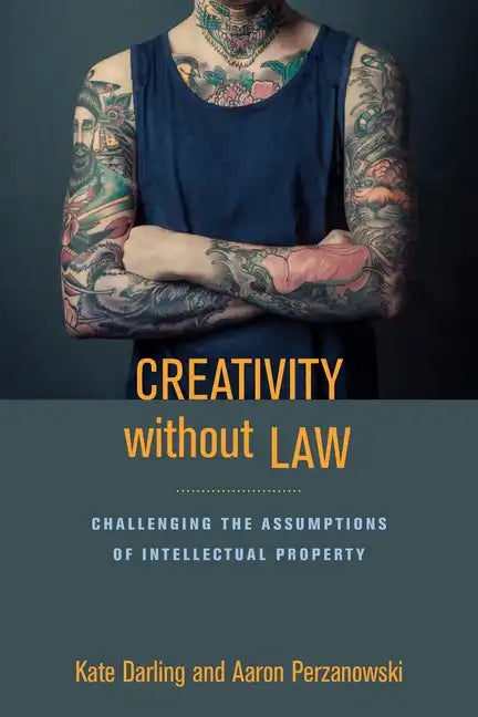 Creativity Without Law: Challenging the Assumptions of Intellectual Property - Paperback