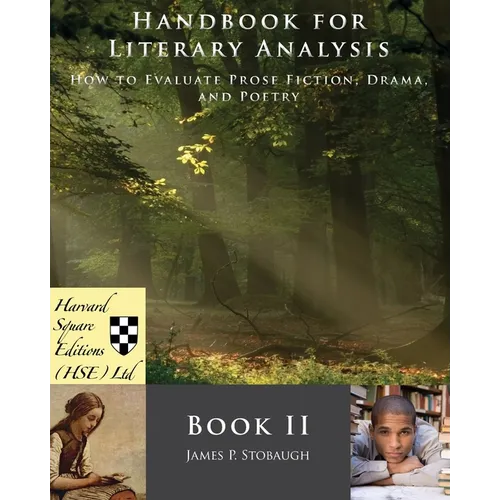 Handbook for Literary Analysis Book II: How to Evaluate Prose Fiction, Drama, and Poetry - Paperback