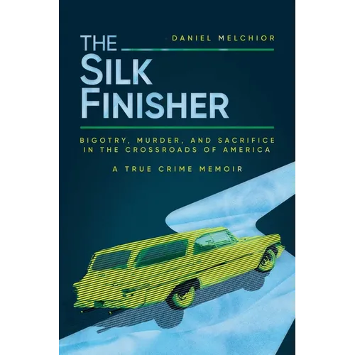 The Silk Finisher: Bigotry, Murder, and Sacrifice in the Crossroads of America - Paperback
