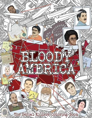 Bloody America: The Serial Killers Coloring Book. Full of Famous Murderers. For Adults Only. - Paperback