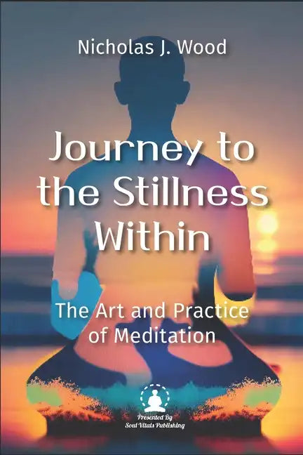 Journey to the Stillness Within: The Art and Practice of Meditation - Paperback