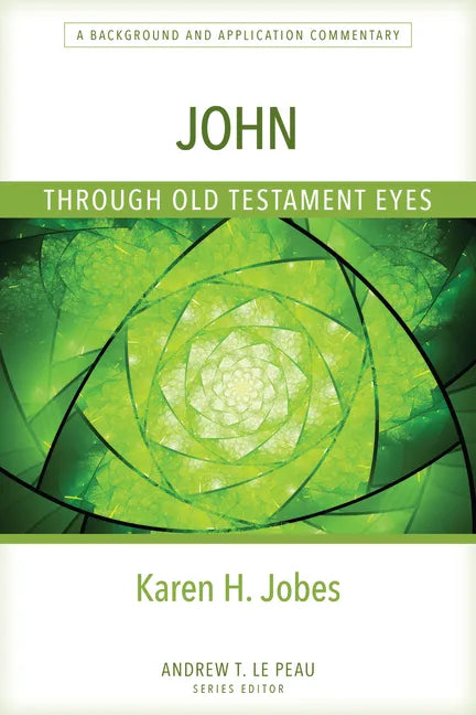 John Through Old Testament Eyes: A Background and Application Commentary - Paperback