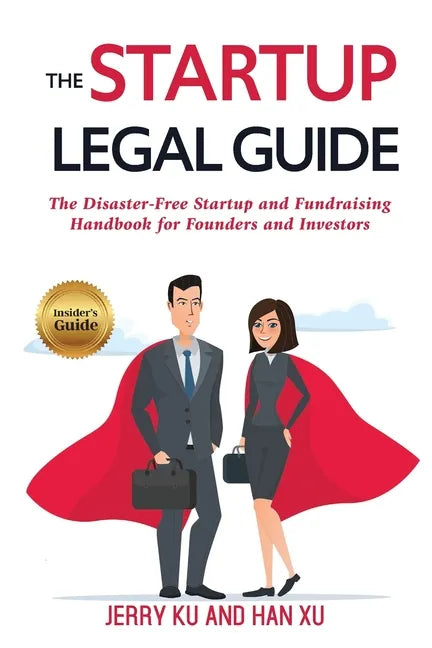 The Startup Legal Guide: The Disaster-Free Startup and Fundraising Handbook for Founders and Investors - Paperback