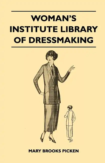 Woman's Institute Library of Dressmaking - Tailored Garments: Essentials of Tailoring, Tailored Buttonholes, Buttons, and Trimmings, Tailored Pockets, - Paperback