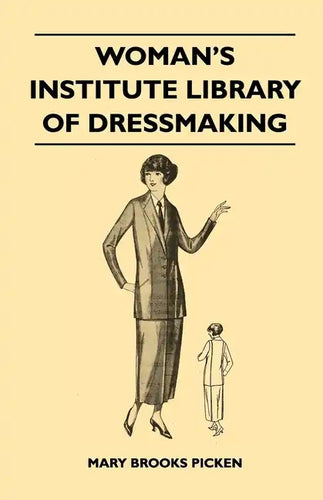 Woman's Institute Library of Dressmaking - Tailored Garments: Essentials of Tailoring, Tailored Buttonholes, Buttons, and Trimmings, Tailored Pockets, - Paperback