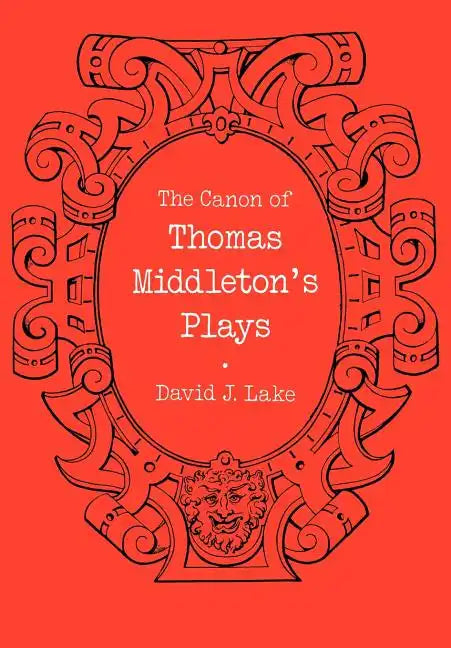 The Canon of Thomas Middleton's Plays: Internal Evidence for the Major Problems of Authorship - Paperback