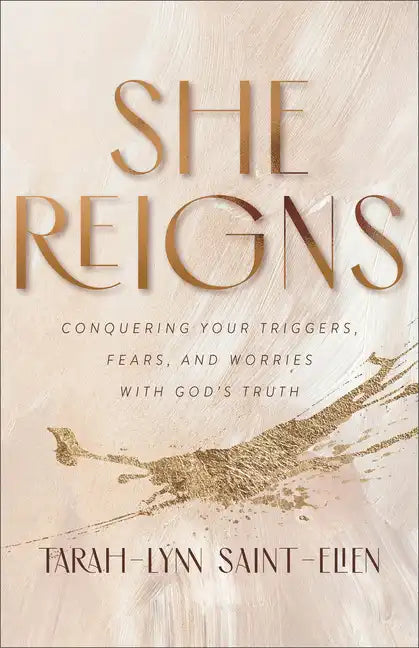 She Reigns: Conquering Your Triggers, Fears, and Worries with God's Truth - Paperback