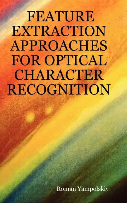 Feature Extraction Approaches for Optical Character Recognition - Hardcover