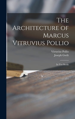 The Architecture of Marcus Vitruvius Pollio: in Ten Books - Hardcover