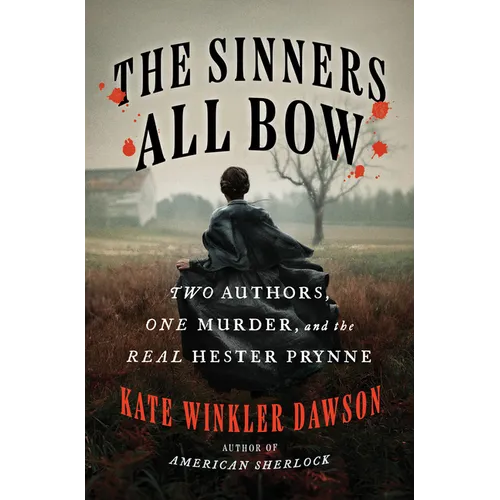 The Sinners All Bow: Two Authors, One Murder, and the Real Hester Prynne - Hardcover