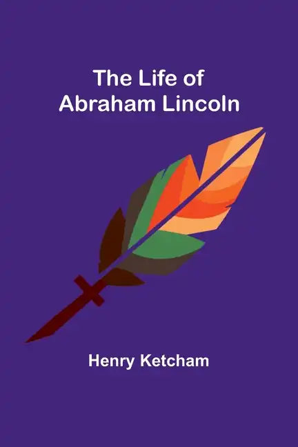 The Life of Abraham Lincoln - Paperback