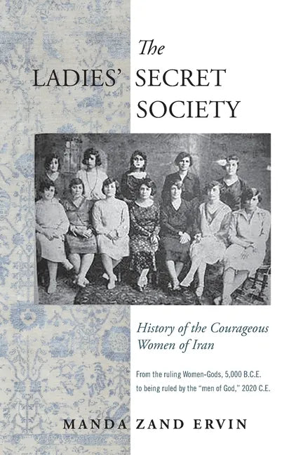 The Ladies' Secret Society: History of the Courageous Women of Iran - Paperback