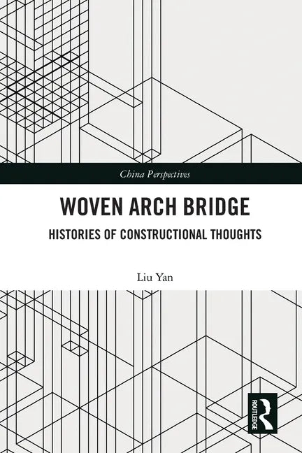 Woven Arch Bridge: Histories of Constructional Thoughts - Paperback