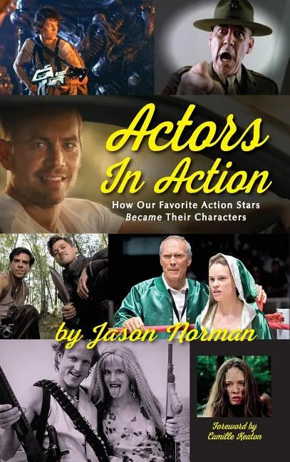 Actors in Action: How Our Favorite Action Stars Became Their Characters (hardback) - Hardcover