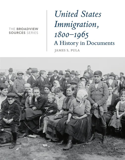 United States Immigration, 1800-1965: A History in Documents: (From the Broadview Sources Series) - Paperback