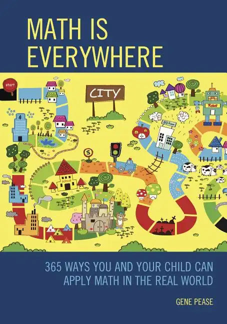 Math Is Everywhere: 365 Ways You and Your Child Can Apply Math in the Real World - Paperback