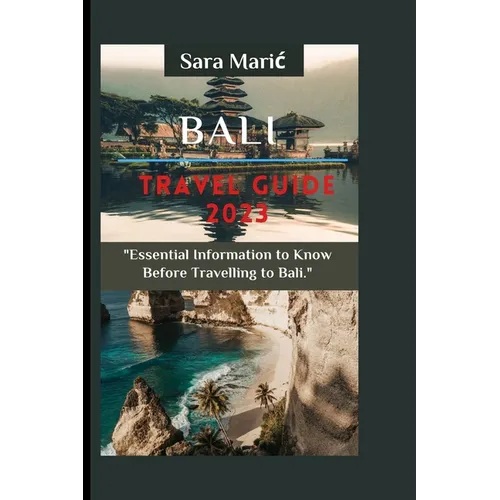Bali Travel Guide 2023: Essential Information to Know Before Travelling to Bali - Paperback