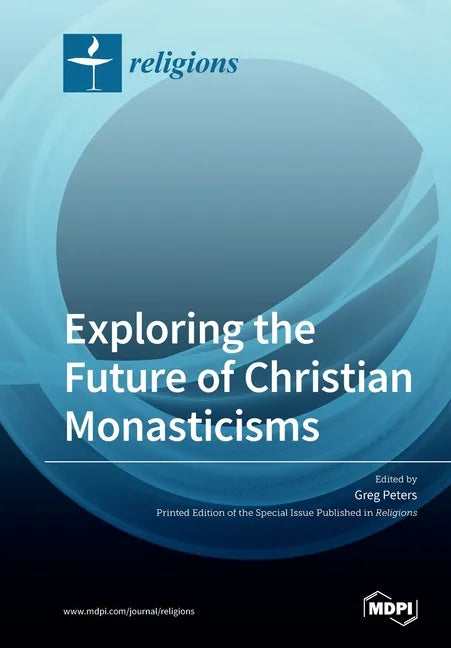 Exploring the Future of Christian Monasticisms - Paperback