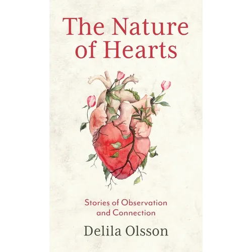 The Nature of Hearts: Stories of Observation and Connection - Hardcover