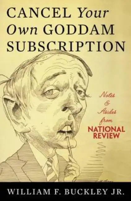Cancel Your Own Goddam Subscription: Notes & Asides from National Review - Paperback