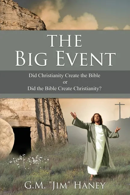 The Big Event: Did Christianity Create the Bible or Did the Bible Create Christianity? - Paperback