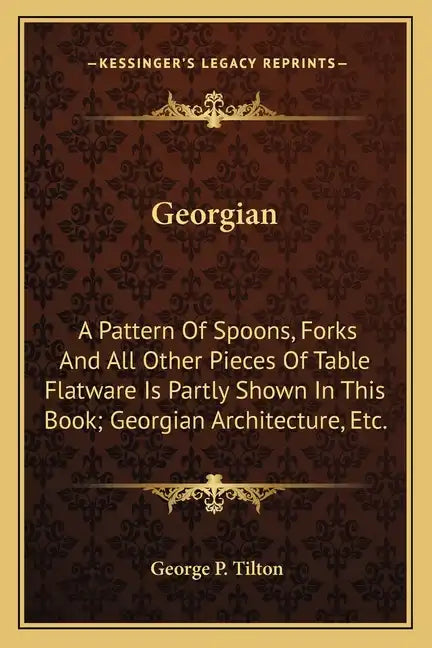 Georgian: A Pattern Of Spoons, Forks And All Other Pieces Of Table Flatware Is Partly Shown In This Book; Georgian Architecture, Etc. - Paperback