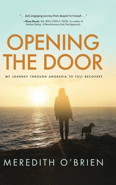 Opening the Door: My Journey Through Anorexia to Full Recovery - Hardcover