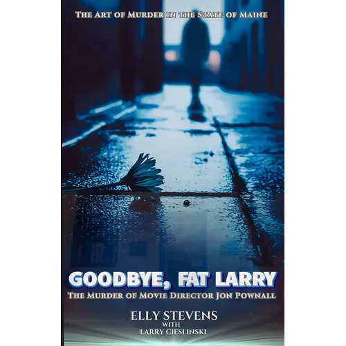 Goodbye, Fat Larry: The Murder of Movie Director Jon Pownall - Paperback