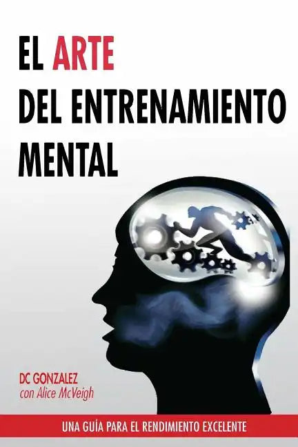El Arte del Entrenamiento Mental: Una Guia Para El Rendimiento Excelente - Paperback