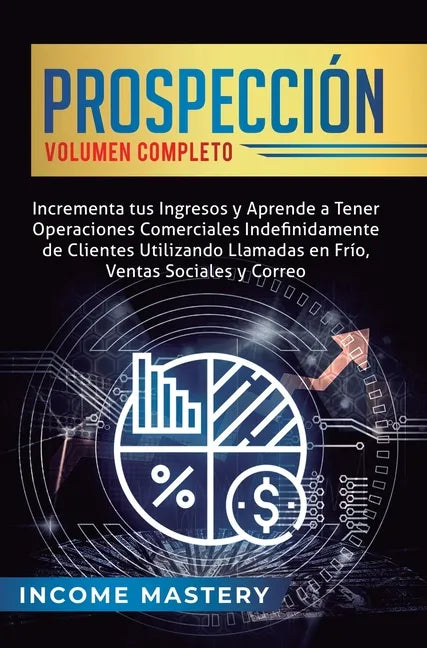 Prospección: Incrementa tus Ingresos y Aprende a Tener Operaciones Comerciales Indefinidamente de Clientes Utilizando Llamadas en F - Hardcover
