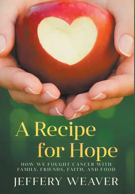 A Recipe for Hope: How We Fought Cancer with Family, Friends, Faith, and Food - Hardcover