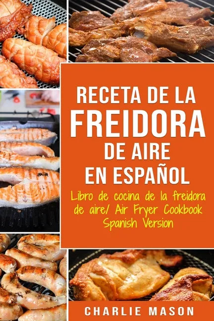 Receta De La Freidora De Aire Libro De Cocina De La Freidora De Aire/ Air Fryer Cookbook Spanish Version - Paperback