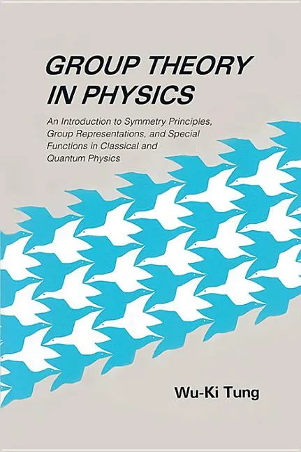 Group Theory in Physics: An Introduction to Symmetry Principles, Group Representations, and Special Functions in Classical and Quantum Physics - Paperback