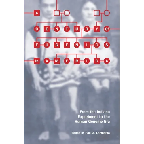 A Century of Eugenics in America: From the Indiana Experiment to the Human Genome Era - Paperback