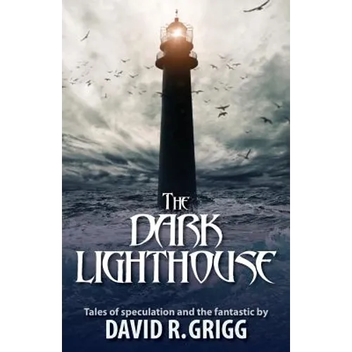 The Dark Lighthouse: Tales of speculation and the fantastic - Paperback