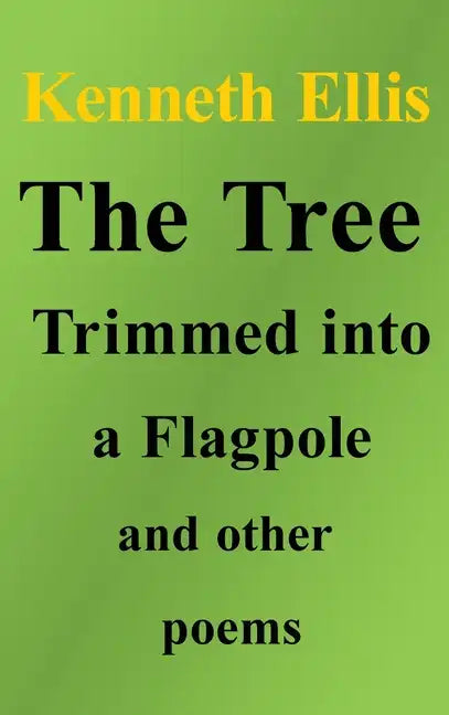 The Tree Trimmed into a Flagpole and other poems - Hardcover