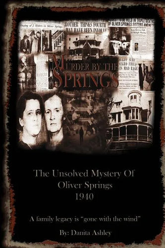Murder By The Springs: The Unsolved Mystery of Oliver Springs. - Paperback
