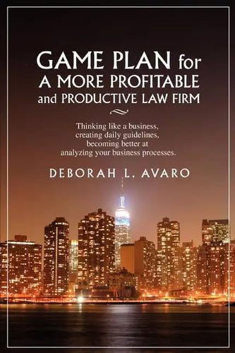 Game Plan for a More Profitable and Productive Law Firm: Thinking Like a Business, Creating Daily Guidelines, Becoming Better at Analyzing Your Busine - Paperback