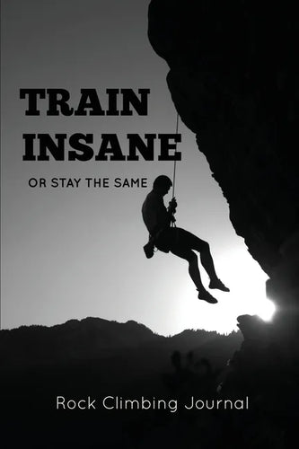 Rock Climbing Journal: Record Climbs, Experiences, Notes & Thoughts, Rock Climbers Gift, Log Book, Notebook - Paperback