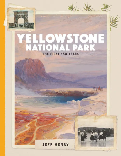Yellowstone National Park: The First 150 Years - Hardcover
