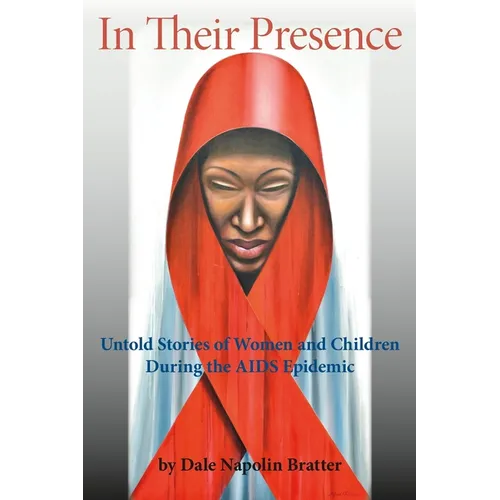 In Their Presence: Untold Stories of Women and Children During the AIDS Epidemic - Paperback