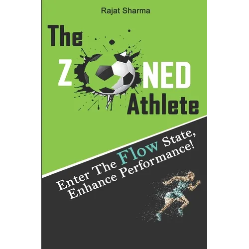 The Zoned Athlete: Enter The Flow State, Enhance Performance - Paperback