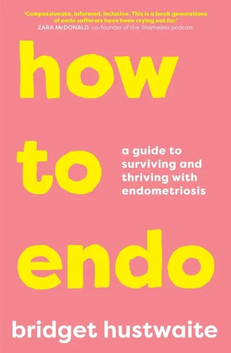How to Endo: A Guide to Surviving and Thriving with Endometriosis - Paperback