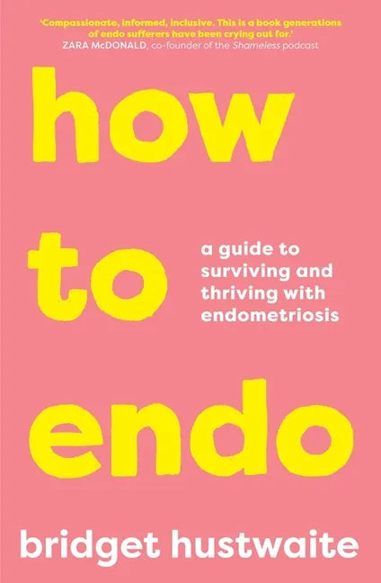 How to Endo: A Guide to Surviving and Thriving with Endometriosis - Paperback