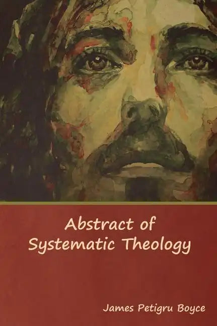 Abstract of Systematic Theology - Hardcover